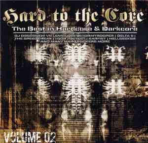 Various - Hard To The Core - The Best In Hardcore & Darkcore Volume 02