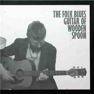 Wooden Spoon - The Folk Blues Guitar Of Wooden Spoon