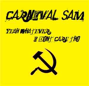 Carnival Sam - Yeah Whatever I Don't Care Tho