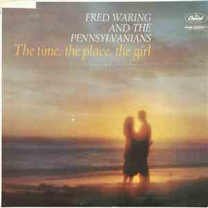Fred Waring And The Pennsylvanians - The Time, The Place, The Girl