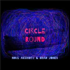 Noël Akchoté, Brad Jones - Circle Round