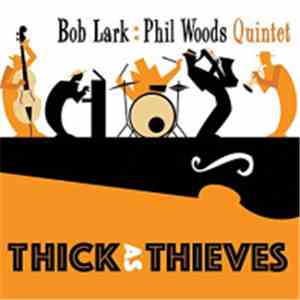 The Bob Lark . Phil Woods Quintet - Thick As Thieves