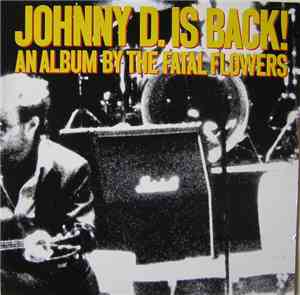 The Fatal Flowers - Johnny D. Is Back!