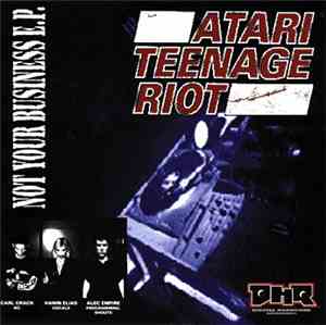 Atari Teenage Riot - Not Your Business E.P.