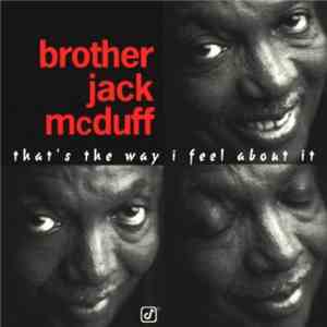 Brother Jack McDuff - That's The Way I Feel About It