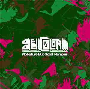 die!!die!!color!!! - No Future But Good Remixes