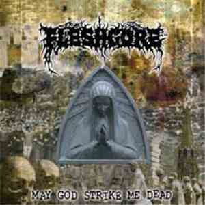 Fleshgore - May God Strike Me Dead