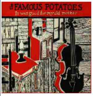 The Famous Potatoes - It was good for my old mother...