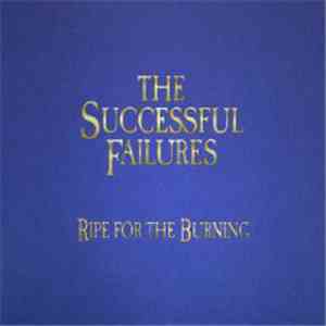 The Successful Failures - Ripe For The Burning