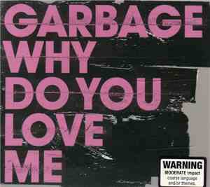 Garbage - Why Do You Love Me