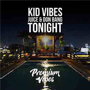 Kid Vibes Feat. Juice  & Don Bang - Tonight