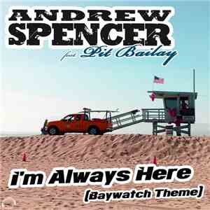 Andrew Spencer Feat. Pit Bailay - I'm Always Here (Baywatch Theme) (Bounce  ...