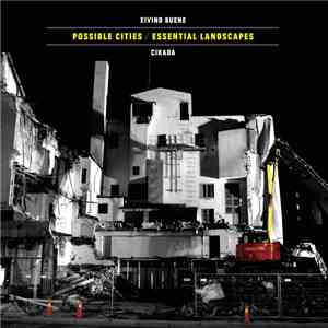 Eivind Buene, Cikada - Possible Cities / Essential Landscapes