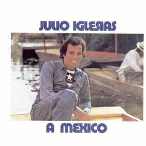 Julio Iglesias - A Mexico