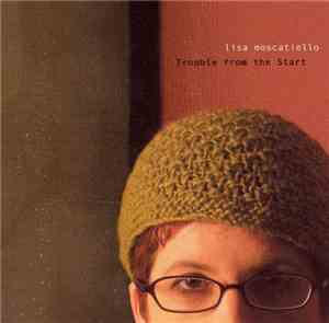 Lisa Moscatiello - Trouble From The Start