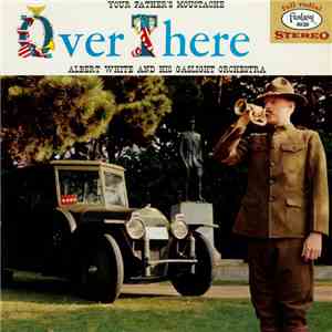 Albert White And His Gaslight Orchestra - Your Father's Moustache, Over The ...