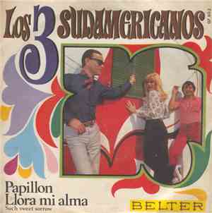 Los 3 Sudamericanos - Papillon / Llora Mi Alma