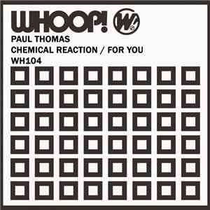 Paul Thomas  - Chemical Reaction / For You