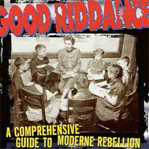 Good Riddance - A Comprehensive Guide To Moderne Rebellion