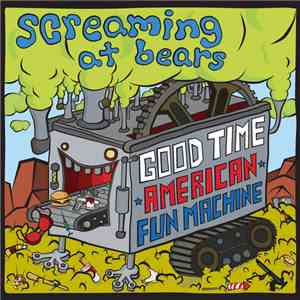 Screaming At Bears - Good Time American Fun Machine