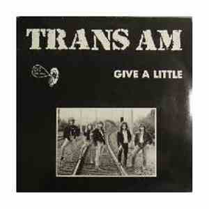 Trans Am  - Give A Little