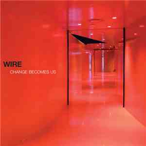 Wire - Change Becomes Us