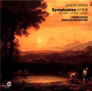 Joseph Haydn, Freiburger Barockorchester - Symphonies Nos 6-8. Le Matin - L ...