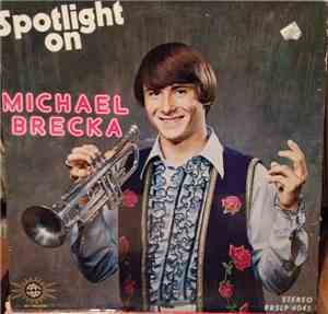 Michael Brecka - Spotlight On Michael Brecka