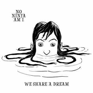 No Ninja Am I - We Share A Dream