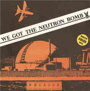 Weirdos - We Got The Neutron Bomb