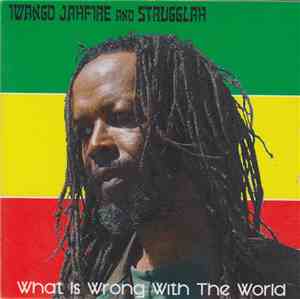 Iwango Jahfire And Strugglah - What Is Wrong With The World