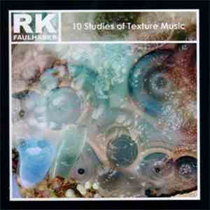 RK Faulhaber - 10 Studies Of Texture Music - Deluxe Edition