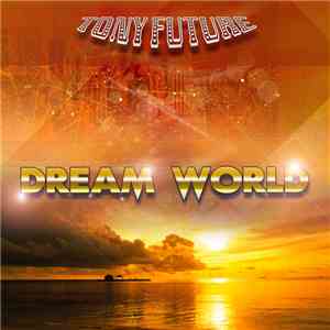 Tony Future  - Dream World