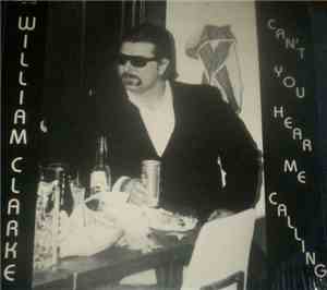 William Clarke - Can't You Hear Me Calling