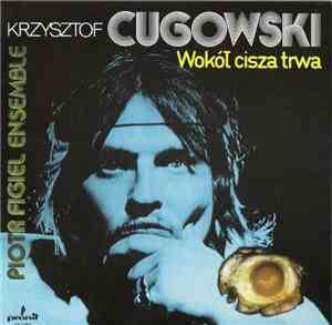 Krzysztof Cugowski - Wokół Cisza Trwa