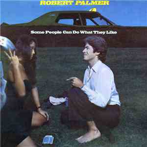 Robert Palmer - Some People Can Do What They Like