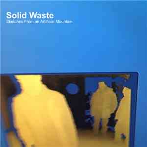 Solid Waste  - Sketches From An Artificial Mountain