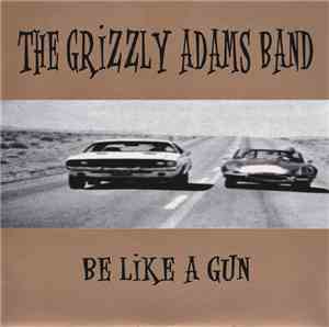 The Grizzly Adams Band - Be Like A Gun