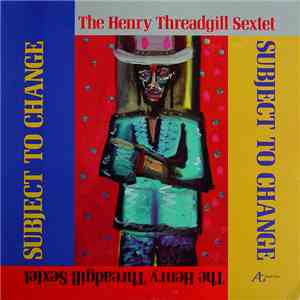 The Henry Threadgill Sextet - Subject To Change
