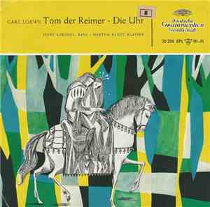 Carl Loewe, Josef Greindl, Hertha Klust - Tom Der Reimer • Die Uhr