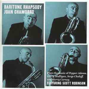 Joan Chamorro Featuring Scott Robinson  - Baritone Rhapsody (Plays The Musi ...