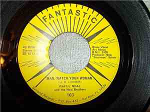 Raful Neal And The Neal Brothers - Man, Watch Your Woman / Baby, Scratch My ...