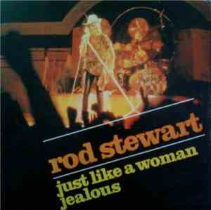 Rod Stewart - Just Like A Woman/ Jealous