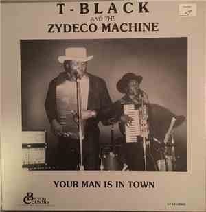 T-Black & The Zydeco Machine - Your Man Is In Town