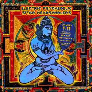Various - Electric Psychedelic Sitar Headswirlers Volumes 1-11