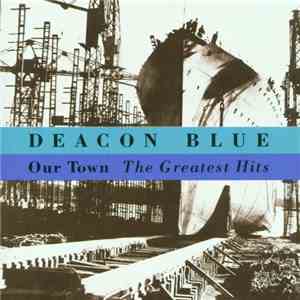 Deacon Blue - Our Town - The Greatest Hits