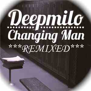 DeepMilo - Changing Man Remixed