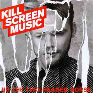 Kill Screen Music - Us The Two-Headed Horse