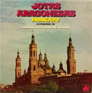 Moncayo Acompañado De: Cuadro Folklorico De Aragon - Jotas Aragonesas