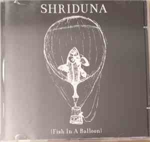 Shriduna - Fish In A Balloon